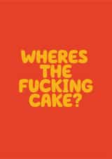 Funny sweary birthday card – where’s the fucking cake? created by Daft cards