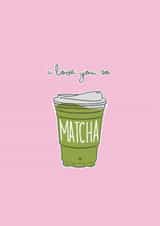 Cute Valentine’s Day Card for Significant Other - I Love You So Matcha created by Kate Jones