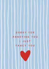 I Just Fancy You Valentines Card Sorry for Annoying you stripe love heart created by Sassy Publishing