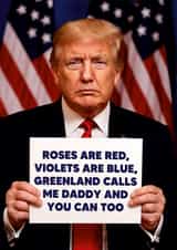 Funny Valentine's Day/Anniversary Card - Greenland Calls Me Daddy - Donald Trump created by Dean Morris Cards