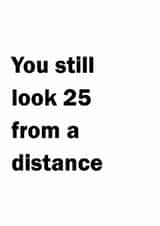 Cheeky birthday card for friends that jokes about looking 25 from afar. created by Oh Jeez!