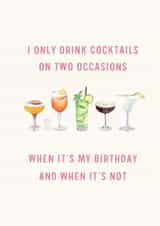 Funny Birthday Card - Drink Cocktails On Two Occasions - When It's My Birthday And When It's Not created by Holly Fox