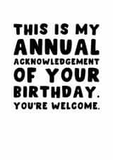 Funny Birthday Card - Annual Birthday Acknowledgement - You're Welcome created by Pink Peach Cards