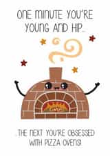 Cute Birthday Card For Friend - Pizza Oven, One Minute You’re Young And Hip created by Sassy Scribbles UK 