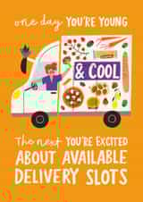 Funny Birthday Card - One Day You're Young And Cool - Excited About Delivery Slots created by AbiGoLucky