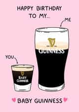 Cute Birthday Card - For Her - To My Baby Guinness - Pint Of Guinness created by YAWN DESIGNS