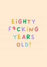 Funny Birthday Card - 80th - Eighty Fucking Years Old created by Sarah Harding