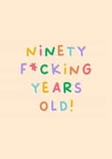 Funny Birthday Card - 90th - Ninety Fucking Years Old created by Sarah Harding