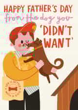 Funny Father's Day Card - From The Dog You 'Didn't Want' - Dog created by AbiGoLucky