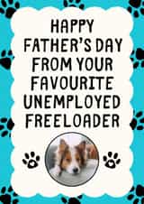 Personalised Father's Day Photo Card created by Sundiva Designs - Funny Father's Day Photo Card - From The Pet - Unemployed Freeloader