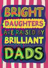 Funny Father's Day Card - Bright Daughters Are Raised By Brilliant Dads created by Giddy Kipper
