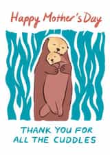 Cute Mum and Baby Otter, Mother's Day Card, Thank You For All The Cuddles created by Nazli Brennan