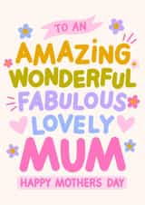 Cute Mother's Day Card - Amazing, Wonderful, Fabulous, Lovely Mum created by HappyZoDesigns