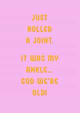 Funny Birthday Card for Friend – Just Rolled a Joint (My Ankle!) created by Oh Jeez!