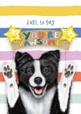 Cute Just Because Card — You’re Pawsome – Border Collie created by badgerbee design