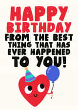 Funny Birthday Card  - From The Best Thing That Has Ever Happened - Heart created by Studio Doodles