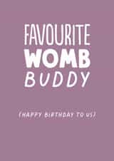 Funny Birthday Card - Favourite Womb Buddy - Twin created by The Buddy Fernandez Card Co.