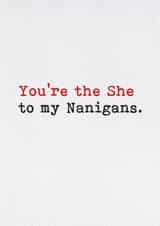 Funny Birthday Card - You're The She - To My Nanigans created by Brainbox Candy