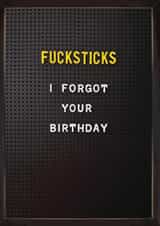 Funny Birthday Card - Belated - I Forgot Your Birthday created by Brainbox Candy