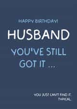 Funny Husband Birthday Card - You've still got it, just can't find it. Typical. created by Puns and Needles