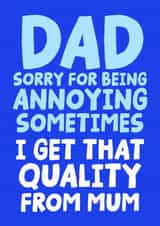 Funny Father's Day Card - Dad Sorry For Being Annoying - Get That Quality From Mum created by Studio Doodles