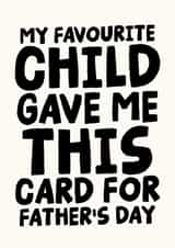 Funny Father's Day Card - My Favourite Child Gave Me This Card created by Studio Doodles