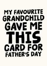 Funny Father's Day Card - For Grandfather - My Favourite Grandchild Gave me This Card created by Studio Doodles