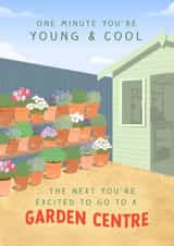 Funny Birthday Card - One Minute You're Young & Cool - Garden Centre created by The Cake Thief
