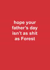 Funny Father's Day Card - Your Father's Day Isn't As Shit As Forest - Nottingham Forest created by The Cake Thief