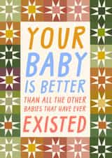 Funny New Baby Card - Better Than All Other Babies created by URGHH Card Co.