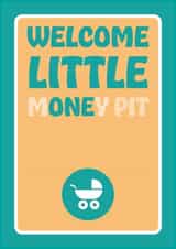 Funny new baby card - Welcome little one - Newborn money pit created by Versed Aid