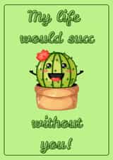My Life Would Succ Without You! - Cute Cacti Cactus Plant Card for any occasion created by LauraLovesDesigns