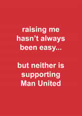 Funny Father's Day Card - Raising Me Hasn't Always Been Easy - Supporting Man United created by The Cake Thief