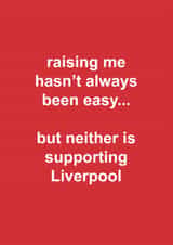 Funny Father's Day Card - Raising Me Hasn't Always Been Easy - Supporting Liverpool created by The Cake Thief