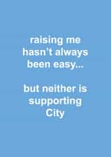 Funny Father's Day Card - Raising Me Hasn't Always Been Easy - Neither Is Supporting Manchester City created by The Cake Thief