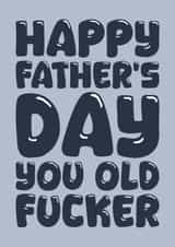 Rude Father's Day Card - Old Fucker created by Blind Faith