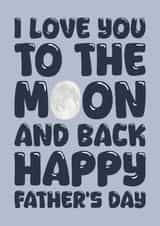 Cute Father's Day card for Dad - I Love you to the Moon created by Blind Faith