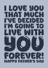 Funny Father's Day Card - Live With You Forever created by Blind Faith