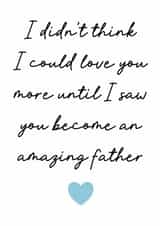 Heartfelt Father's Day Card - Didn't Think I Could Love You More - Amazing Father created by Stuck Shop Gifts