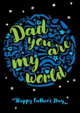 Dad, you are my world - typographic Father's Day card for your wonderful dad. created by Fatchair Print