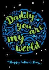 Daddy, you are my world - classic Father's Day card for your wonderful daddy. created by Fatchair Print