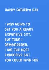 Funny Father's Day Card - Expensive Gift - I Am The Most Expensive Gift created by Pilea Press
