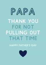 Papa Thank you For Not Pulling Out - Funny Father's Day Card created by Jeff and the Squirrel