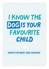 Dog is your favourite funny fathers day card created by Percy & Pearl