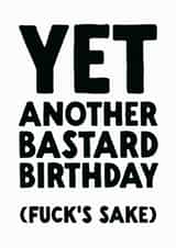 Rude Birthday Card - Another Bastard Birthday created by The Buddy Fernandez Card Co.
