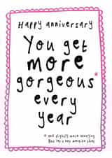 Funny Anniversary Card - You Get More Gorgeous Every Year - Slightly More Annoying created by Bow & Bell
