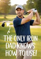 Funny Fathers Day Card - Golf - The Only Iron Dad Knows How To Use created by TeePee Creations