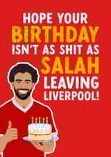 Funny Birthday Card - Birthday Isn't As Shit - As Mo Salah Leaving Liverpool created by The Cake Thief