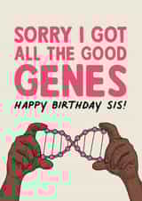 Funny Sibling Birthday Card - Sorry I Got All The Good Genes - For Sister created by Rich Girl Paper