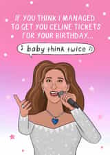 Funny Birthday Card - Celine Dion - Concert Tickets - Baby Think Twice created by Running with Scissors